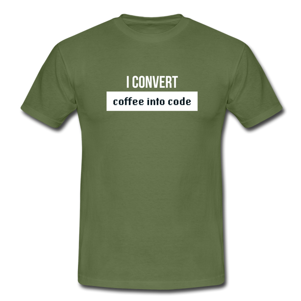 Männer T-Shirt: I convert coffee into code - Militärgrün