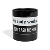 Tasse: My code works. Don’t ask me how. - Schwarz