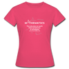 Frauen T-Shirt: Mathematics - The only place on earth - Azalea
