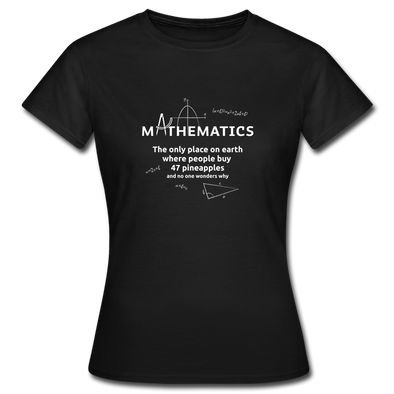 Frauen T-Shirt: Mathematics - The only place on earth - Schwarz