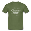 Männer T-Shirt: Mathematics - The only place on earth - Militärgrün