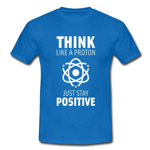 Männer T-Shirt: Think like a Proton. Just stay positive. - Royalblau