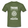 Männer T-Shirt: Think like a Proton. Just stay positive. - Militärgrün