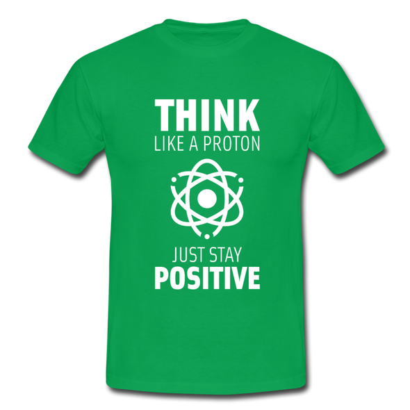 Männer T-Shirt: Think like a Proton. Just stay positive. - Kelly Green