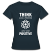 Frauen T-Shirt: Think like a Proton. Just stay positive. - Navy