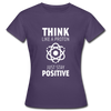 Frauen T-Shirt: Think like a Proton. Just stay positive. - Dunkellila