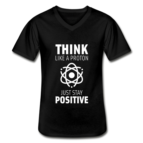 Männer-T-Shirt mit V-Ausschnitt: Think like a Proton. Just stay positive. - Schwarz