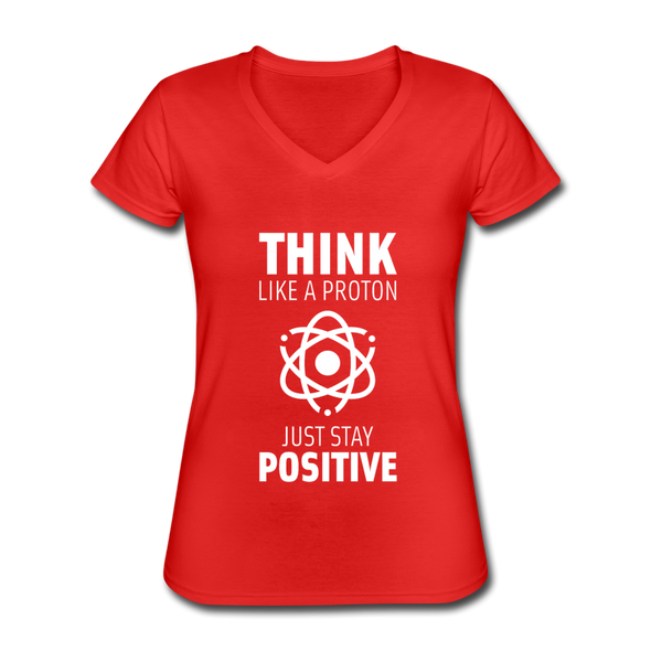Frauen-T-Shirt mit V-Ausschnitt: Think like a Proton. Just stay positive. - Rot