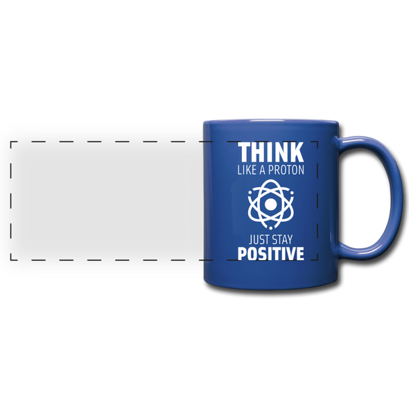 Tasse: Think like a Proton. Just stay positive. - Royalblau