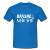 Männer T-Shirt: Offline is the new shit - Royalblau
