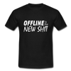 Männer T-Shirt: Offline is the new shit - Schwarz