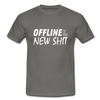 Männer T-Shirt: Offline is the new shit - Graphit