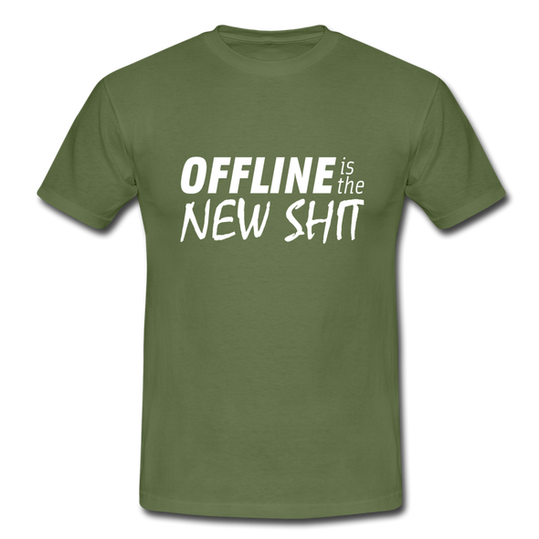 Männer T-Shirt: Offline is the new shit - Militärgrün