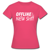 Frauen T-Shirt: Offline is the new shit - Azalea