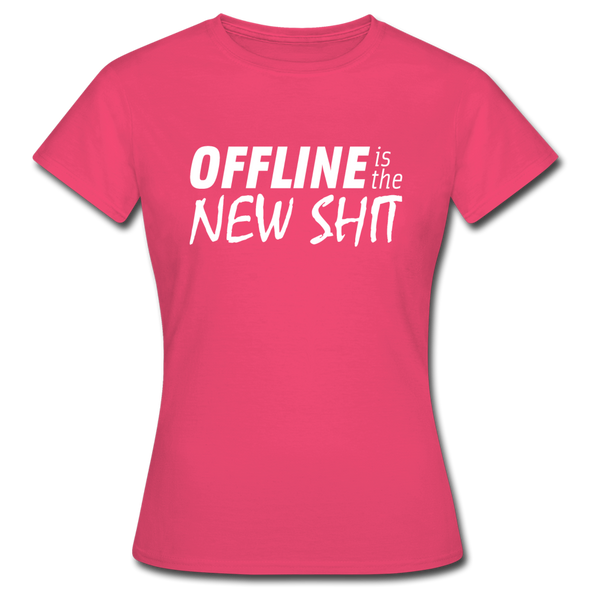 Frauen T-Shirt: Offline is the new shit - Azalea
