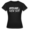 Frauen T-Shirt: Offline is the new shit - Schwarz