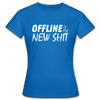 Frauen T-Shirt: Offline is the new shit - Royalblau