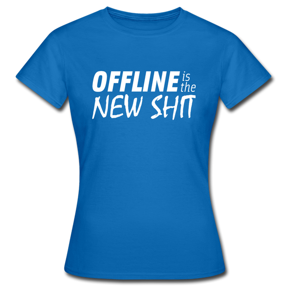 Frauen T-Shirt: Offline is the new shit - Royalblau