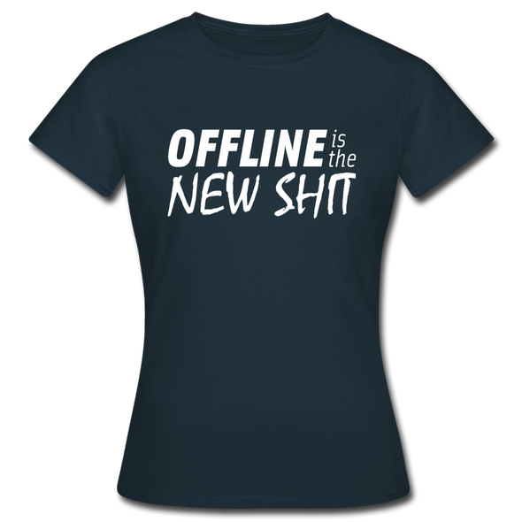 Frauen T-Shirt: Offline is the new shit - Navy