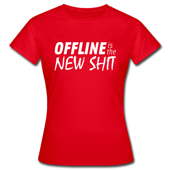 Frauen T-Shirt: Offline is the new shit - Rot