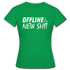 Frauen T-Shirt: Offline is the new shit - Kelly Green