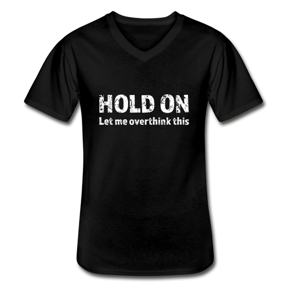 Männer-T-Shirt mit V-Ausschnitt: Hold on - Let me overthink this - Schwarz