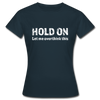 Frauen T-Shirt: Hold on - Let me overthink this - Navy