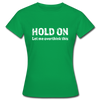Frauen T-Shirt: Hold on - Let me overthink this - Kelly Green