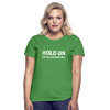Frauen T-Shirt: Hold on - Let me overthink this - Kelly Green