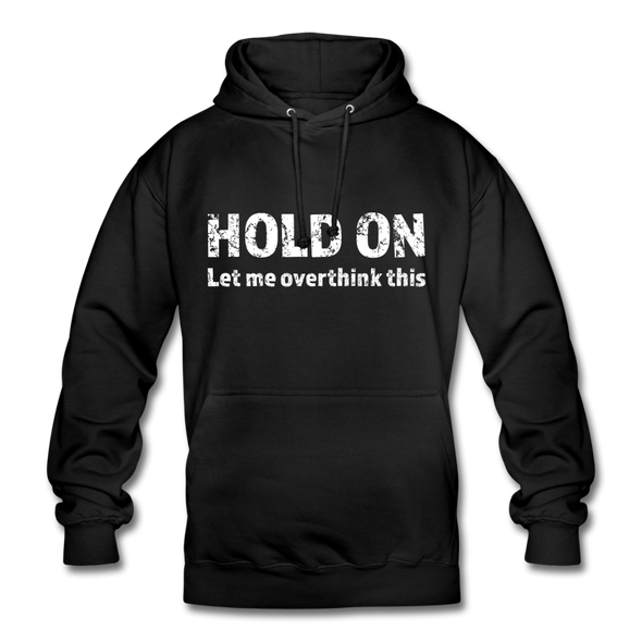 Unisex Hoodie: Hold on - Let me overthink this - Schwarz
