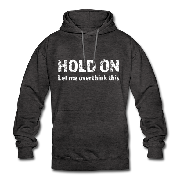 Unisex Hoodie: Hold on - Let me overthink this - Anthrazit