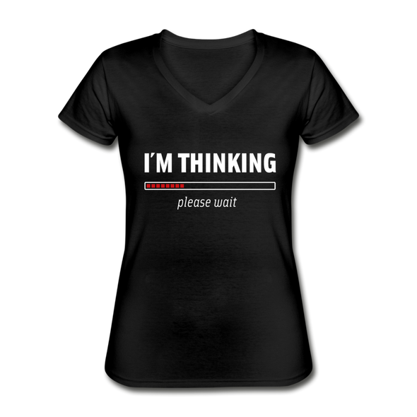 Frauen-T-Shirt mit V-Ausschnitt: I´m thinking. Please wait. - Schwarz