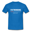 Männer T-Shirt: I´m thinking. Please wait. - Royalblau
