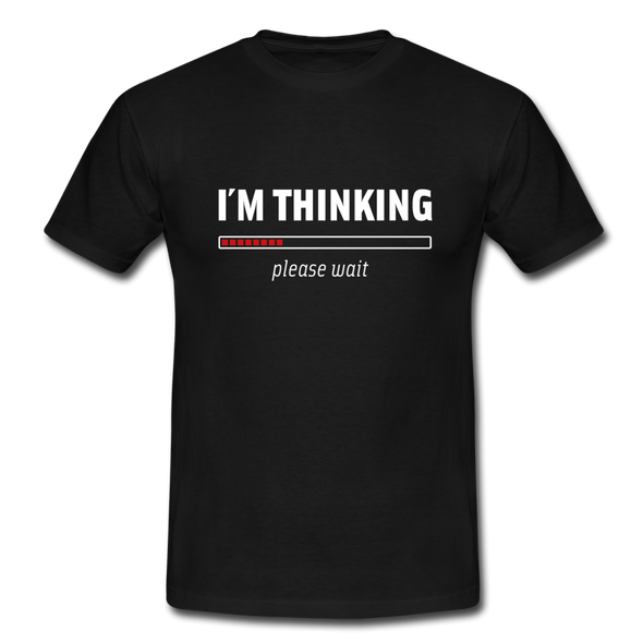 Männer T-Shirt: I´m thinking. Please wait. - Schwarz