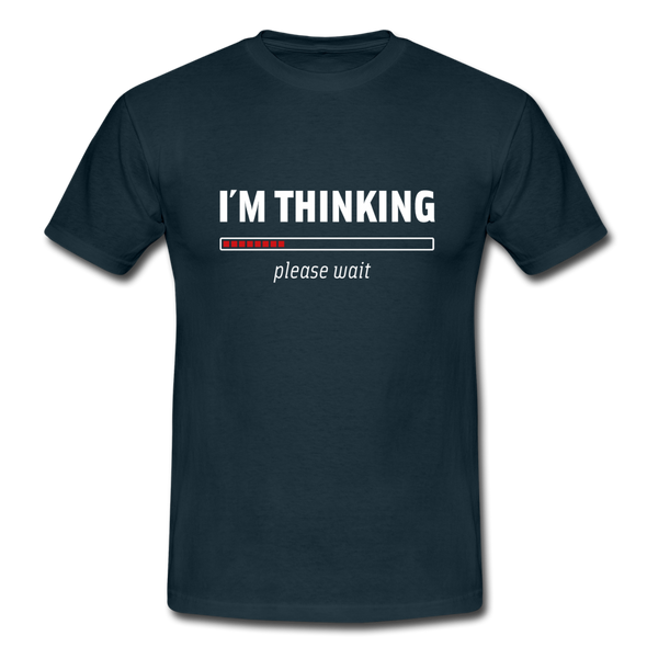 Männer T-Shirt: I´m thinking. Please wait. - Navy