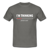 Männer T-Shirt: I´m thinking. Please wait. - Graphit
