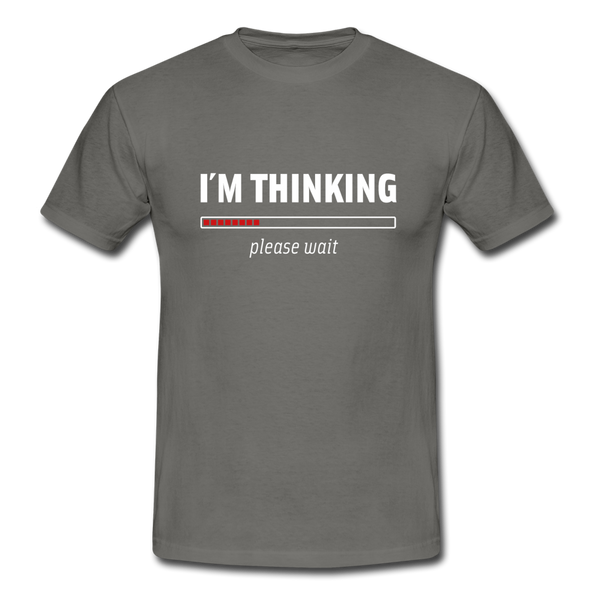 Männer T-Shirt: I´m thinking. Please wait. - Graphit