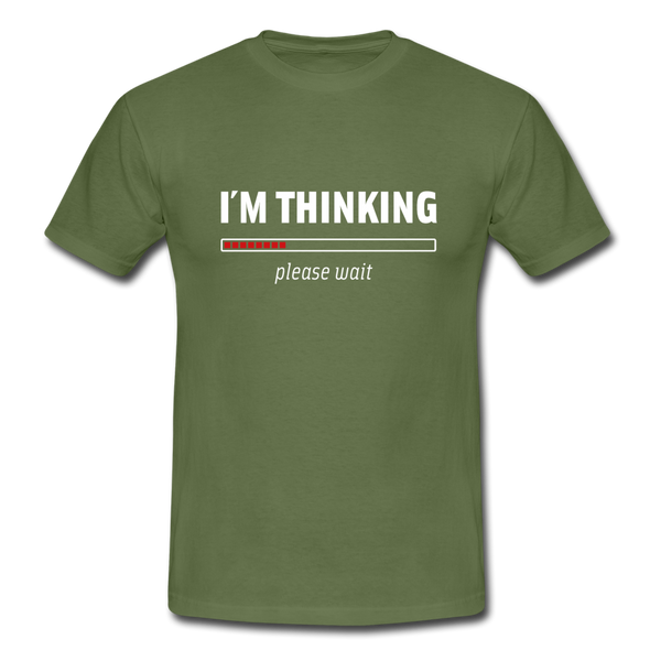Männer T-Shirt: I´m thinking. Please wait. - Militärgrün