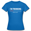 Frauen T-Shirt: I´m thinking. Please wait. - Royalblau