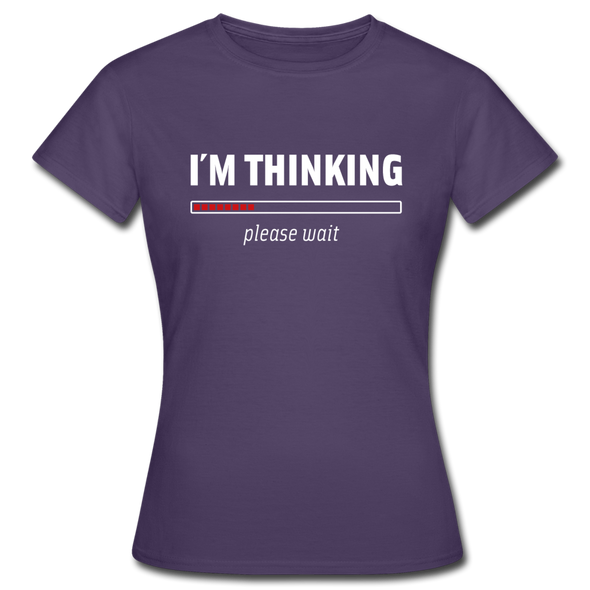 Frauen T-Shirt: I´m thinking. Please wait. - Dunkellila
