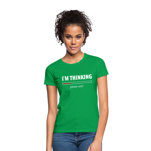 Frauen T-Shirt: I´m thinking. Please wait. - Kelly Green