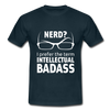Männer T-Shirt: Nerd? I prefer the term INTELLECTUAL BADASS. - Navy