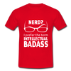 Männer T-Shirt: Nerd? I prefer the term INTELLECTUAL BADASS. - Rot