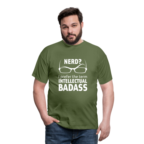 Männer T-Shirt: Nerd? I prefer the term INTELLECTUAL BADASS. - Militärgrün
