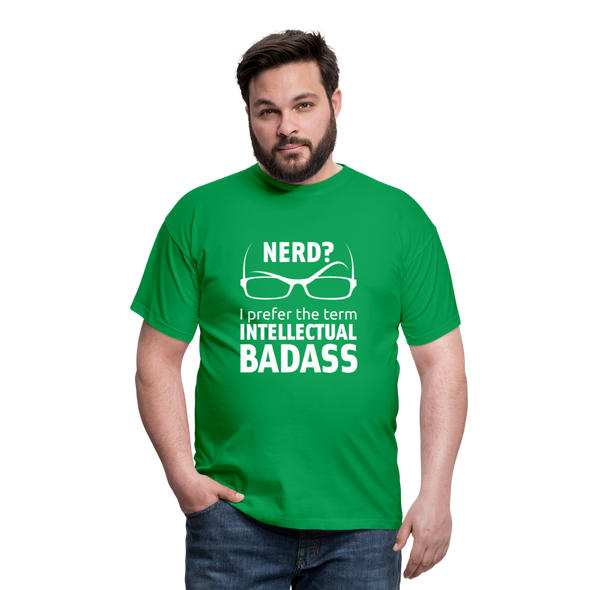 Männer T-Shirt: Nerd? I prefer the term INTELLECTUAL BADASS. - Kelly Green