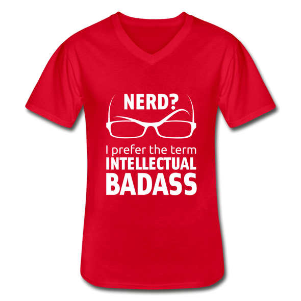 Männer-T-Shirt mit V-Ausschnitt: Nerd? I prefer the term intellectual badass. - Rot