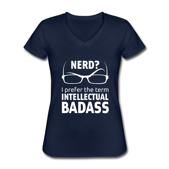 Frauen-T-Shirt mit V-Ausschnitt: Nerd? I prefer the term intellectual badass. - Navy