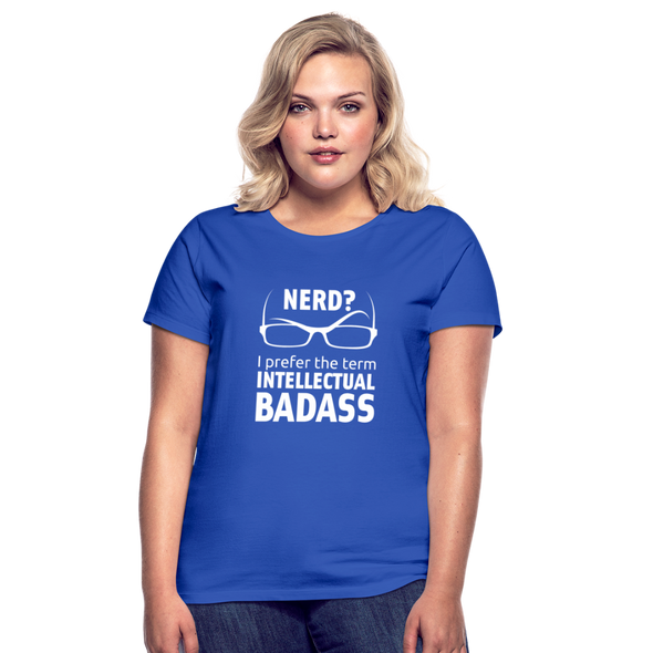 Frauen T-Shirt: Nerd? I prefer the term intellectual badass. - Royalblau