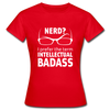 Frauen T-Shirt: Nerd? I prefer the term intellectual badass. - Rot