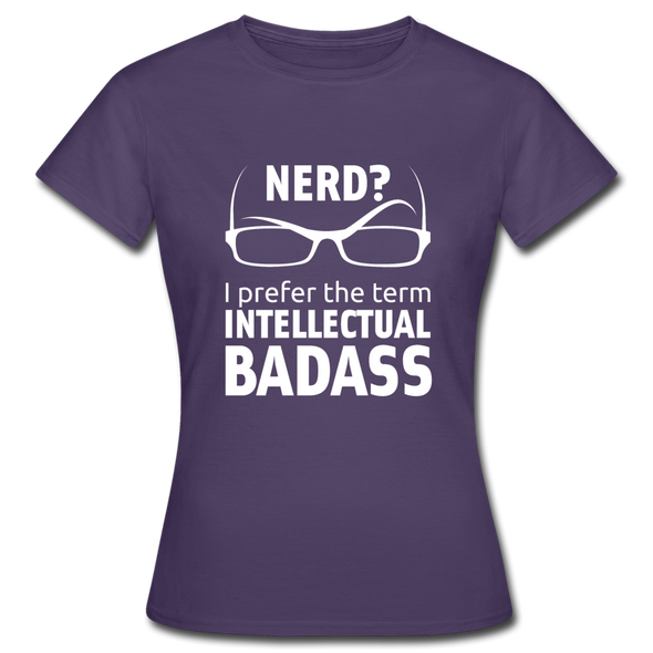 Frauen T-Shirt: Nerd? I prefer the term intellectual badass. - Dunkellila